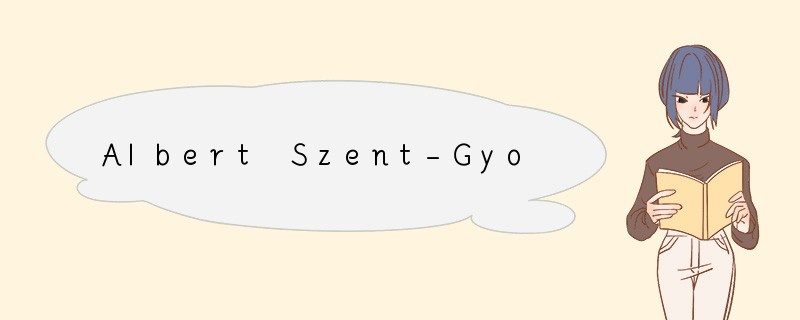 Albert Szent-Gyorgyi was born in Budapest